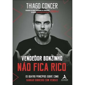 Vendedor Bonzinho Não Fica Rico - Os Quatro Princípios Sobre Como Ganhar Dinheiro Com Vendas