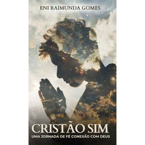 Cristão Sim: Uma Jornada de Fé e Conexão com Deus