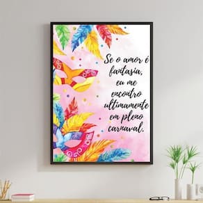 Quadro Se O Amor É Fantasia - Carnaval 33X24Cm - Com Vidro