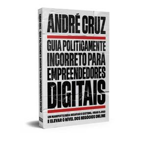Guia Politicamente Incorreto Para Empreendedores Digitais