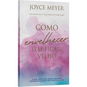 Como Envelhecer Sem Ficar Velho - Bello Publicacoes