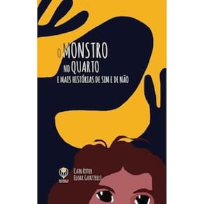 Monstro No Quarto E Mais Histórias De Sim E De Não, O