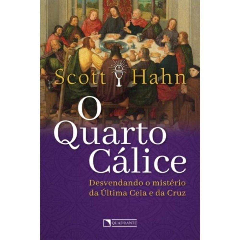 O Quarto Cálice: Desvendando O Mistério Da Última Ceia E Da Cruz