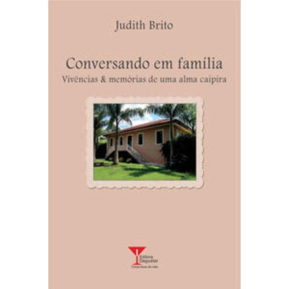Conversando Em Família: Vivências & Memórias De Uma Alma Caipira
