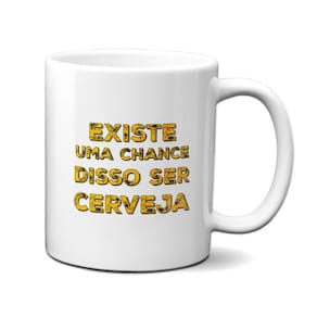 Caneca Frase Existe Uma Chance Disso Ser Cerveja Live