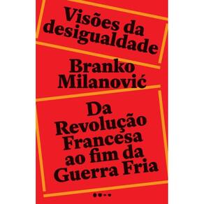 Visões Da Desigualdade - Da Revolução Francesa Até O Fim Da Guerra Fria