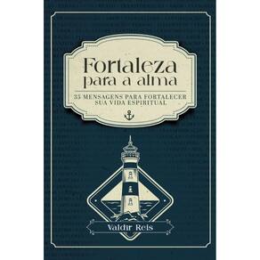 Fortaleza para a alma: 35 mensagens para fortalecer sua vida espiritual