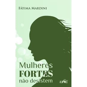 Mulheres fortes não desistem