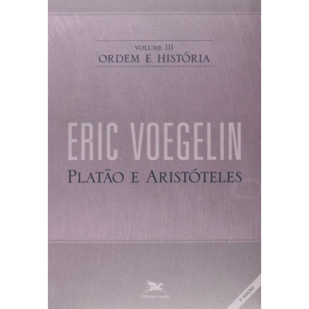 Ordem E História - Volume Iii: Platão E Aristóteles - Vol. 3