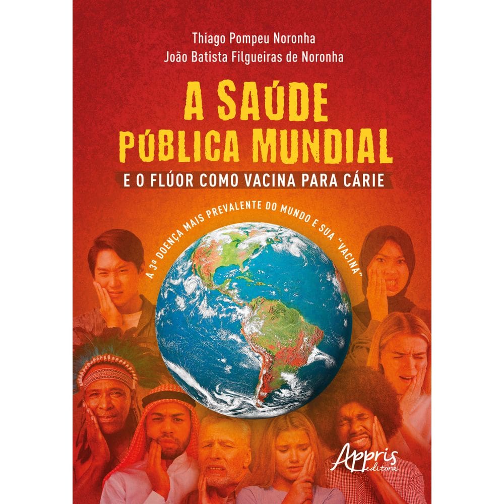 A Saúde Pública Mundial e o Flúor Como Vacina Para Cárie: A 3.ª Doença Mais Prevalente do Mundo e Sua “Vacina”