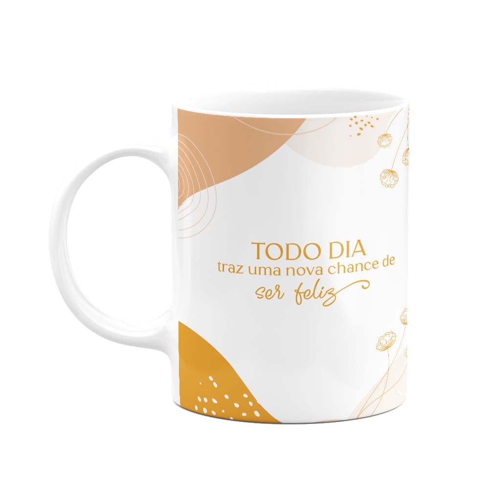 Caneca Motivação - Todo dia, uma nova chance de ser feliz