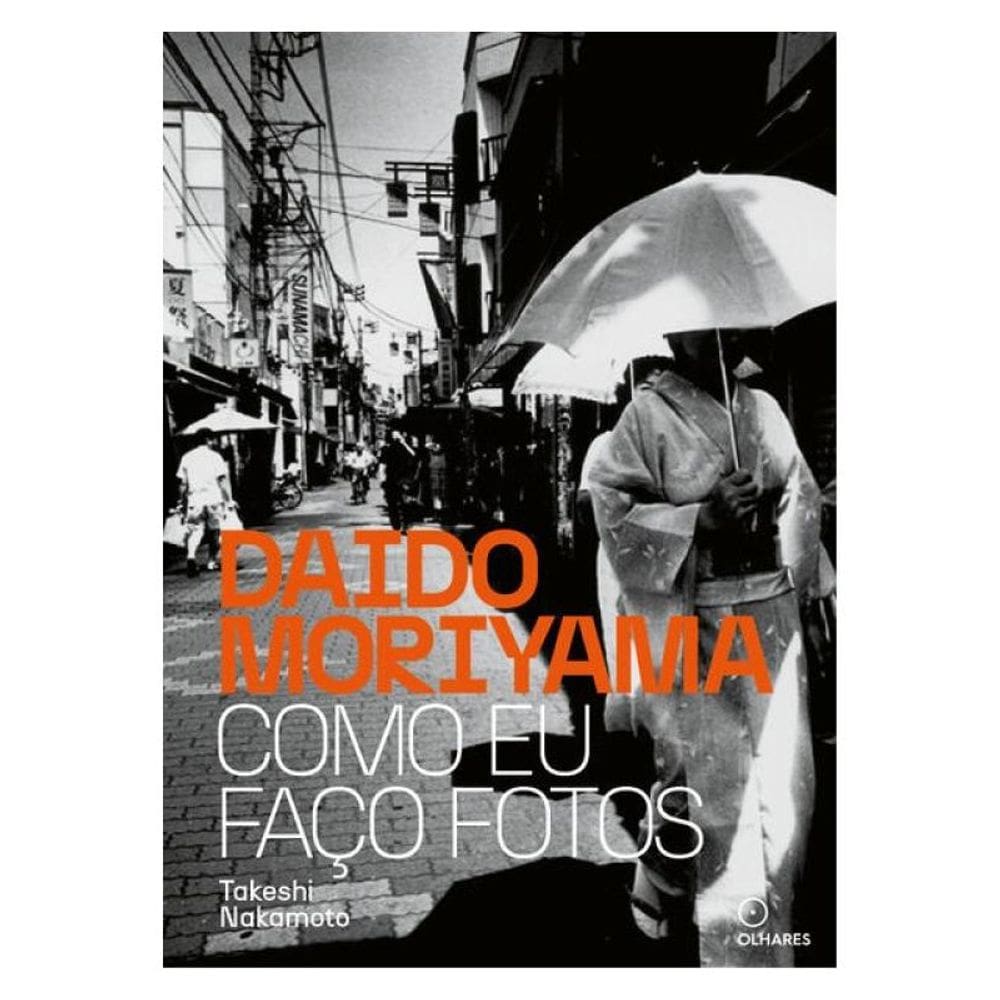 Daido Moriyama Como Eu Faço Fotos