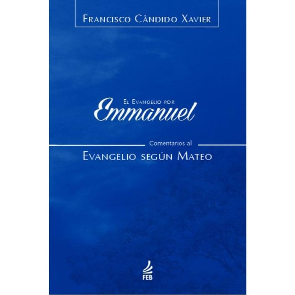 El Evangelio Por Emmanuel: Comentarios Al Evangelio Según Mateo (O Evangelho Por Emmanuel: Comentári