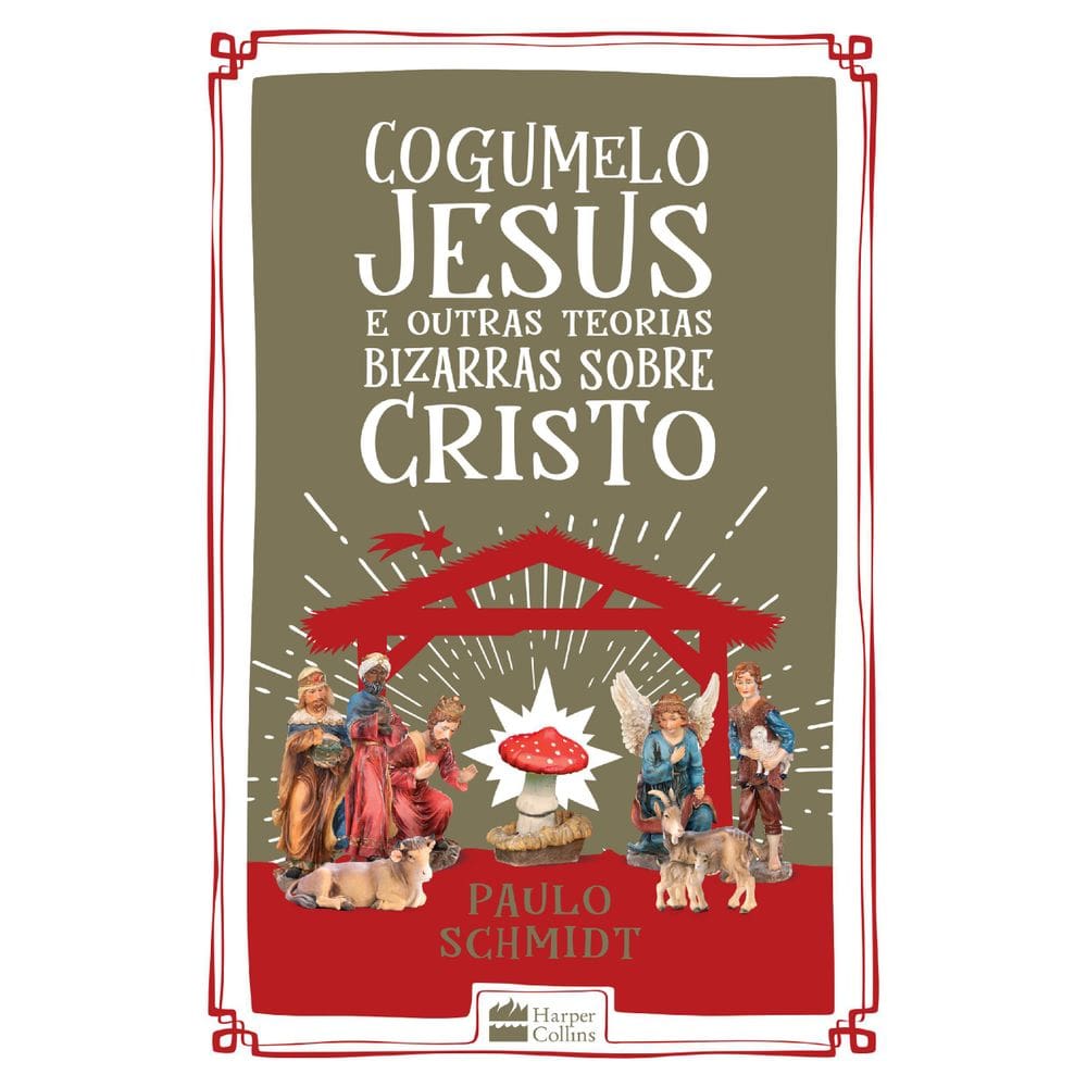 Livro Cogumelo Jesus E Outras Teorias Bizarras Sobre Cristo