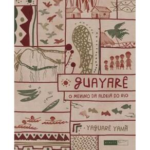 Guayarê: O Menino Da Aldeia Do Rio