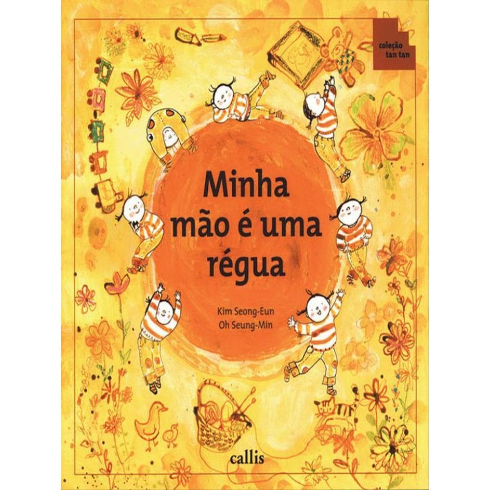 Minha Mão É Uma Régua - Partes Do Corpo Como Instrumentos De Medida - 2ª Edição - Coleção Tan Tan