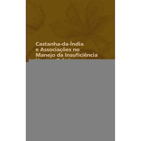 Castanha-Da-Índia E Associações No Manejo Da Insuficiência Venosa Crônica