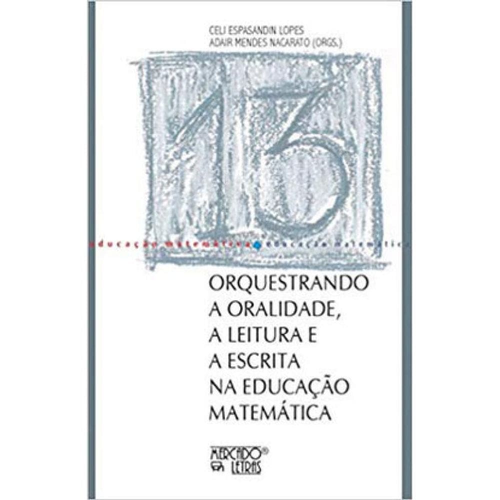 Orquestrando A Oralidade, A Leitura E A Escrita Na Educação Matemática