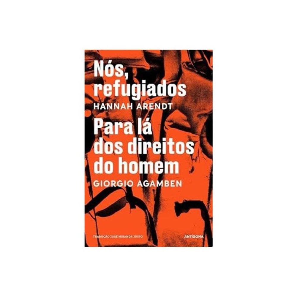 Nós, Refugiados - Para Lá Dos Direitos Do Homem