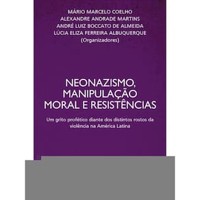 Neonazismo, Manipulação Moral E Resistências