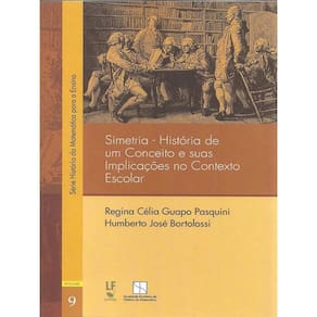 Simetria: Historia De Um Conceito E Suas Implicacoes No Contexto Escolar - Vol. 9