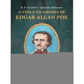 A Vida E Os Amores De Edgar Allan Poe