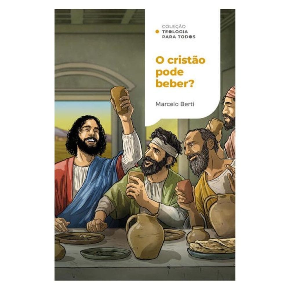 O Cristão Pode Beber? | Coleção Teologia Para Todos