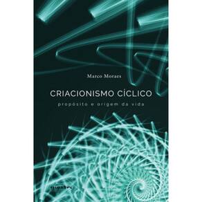 Criacionismo Cíclico – Propósito E Origem Da Vida