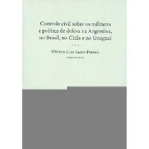 Controle Civil Sobre Os Militares E Política De Defesa Na Argentina, No Brasil, No Chile E No Urugua