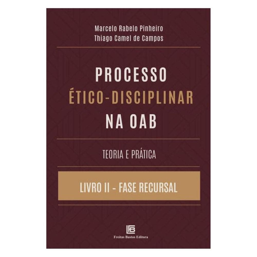 Processo Ético-Disciplinar Na Oab Teoria E Prática