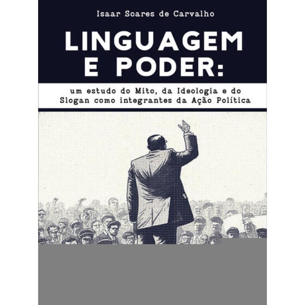 Linguagem E Poder: Um Estudo Do Mito, Da Ideologia E Do Slogan Como Integrantes Da Ação Política