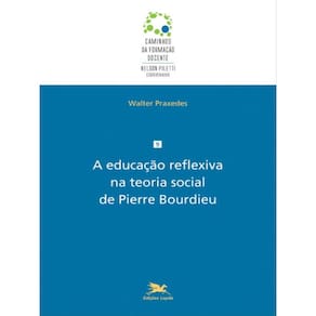 A Educação Reflexiva Na Teoria Social De Pierre Bourdieu - Vol. 9