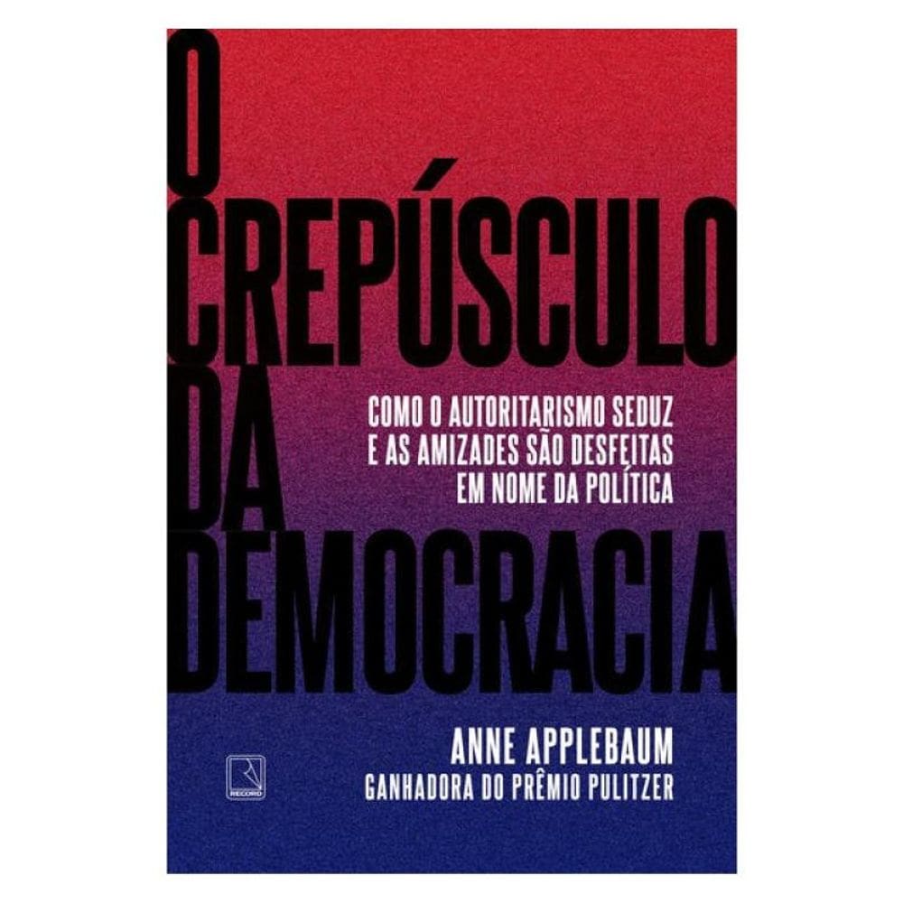 O Crepúsculo Da Democracia