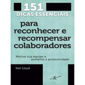 151 Dicas Essenciais Para Reconhecer E Recompensar Colaboradores (Edição De Bolso)