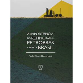 Importância Do Refino Para A Petrobrás E Para O Brasil