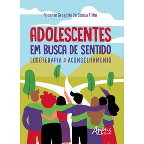 Adolescentes Em Busca De Sentido: Logoterapia E Aconselhamento