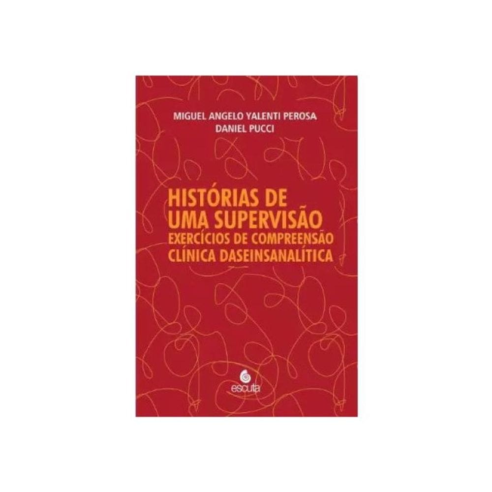 Histórias De Uma Supervisão - Exercícios De Compreensão Clínica Daseinsanalítica
