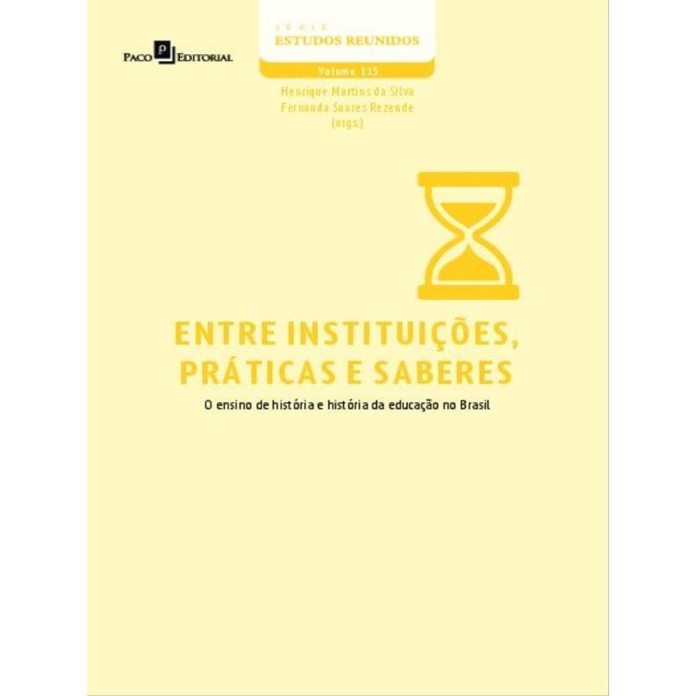 Entre Instituições, Práticas E Saberes - Vol. 115