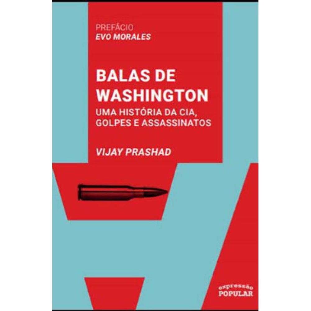 Balas De Washington - Uma História Da Cia, Golpes E Assassinatos