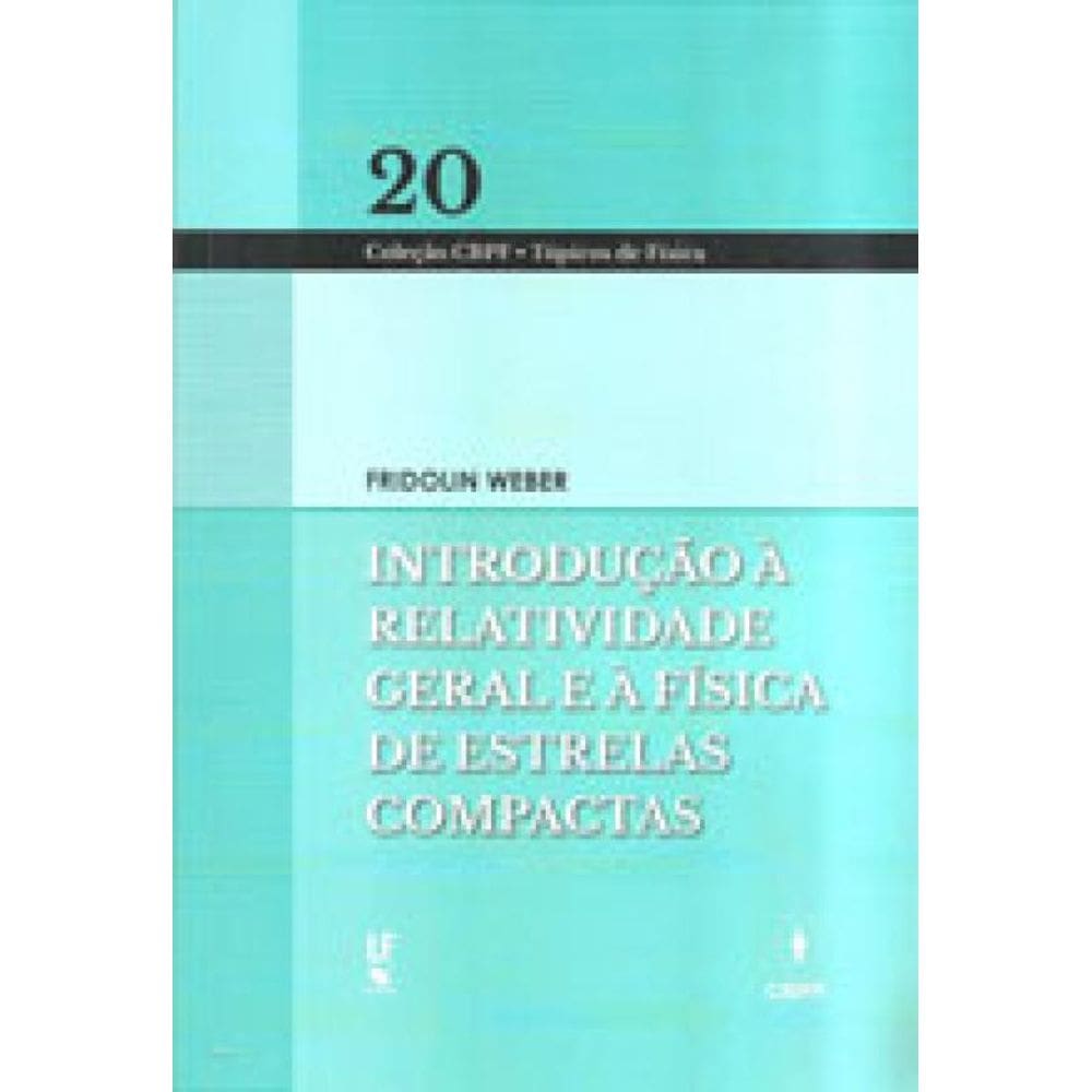 Introdução A Relatividade Geral E À Física De Estrelas Compactas - Vol. 20