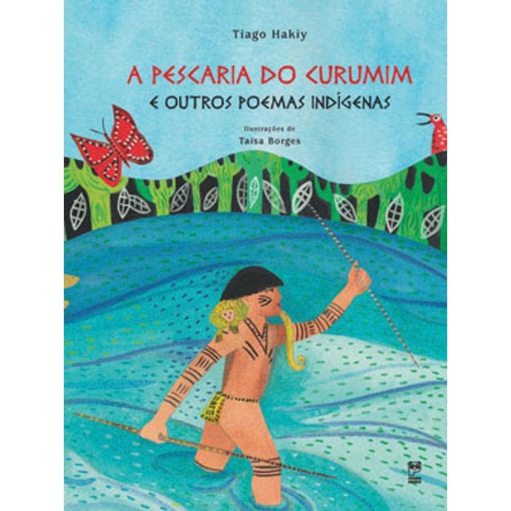 A Pescaria Do Curumim E Outros Poemas Indígenas