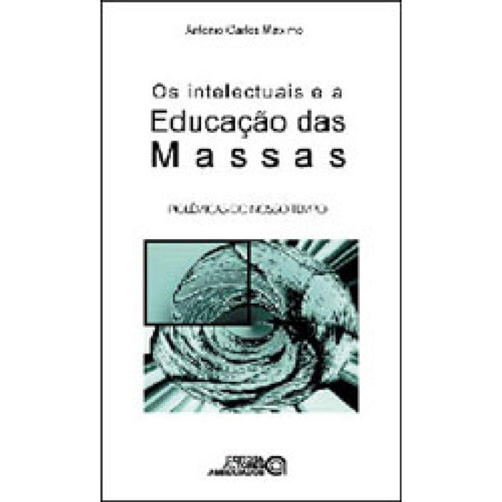 Intelectuais E A Educaçao Das Massas, Os