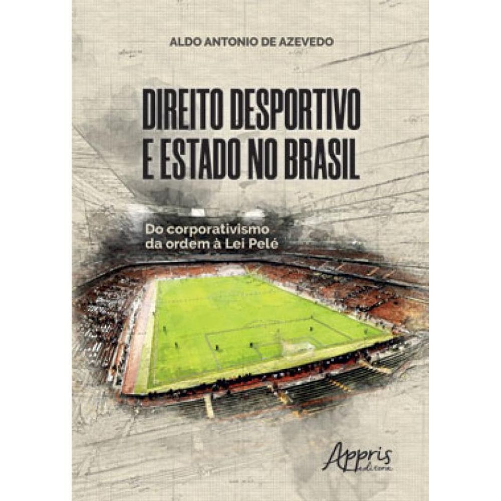 Direito Desportivo E Estado No Brasil: Do Corporativismo Da Ordem À Lei Pelé