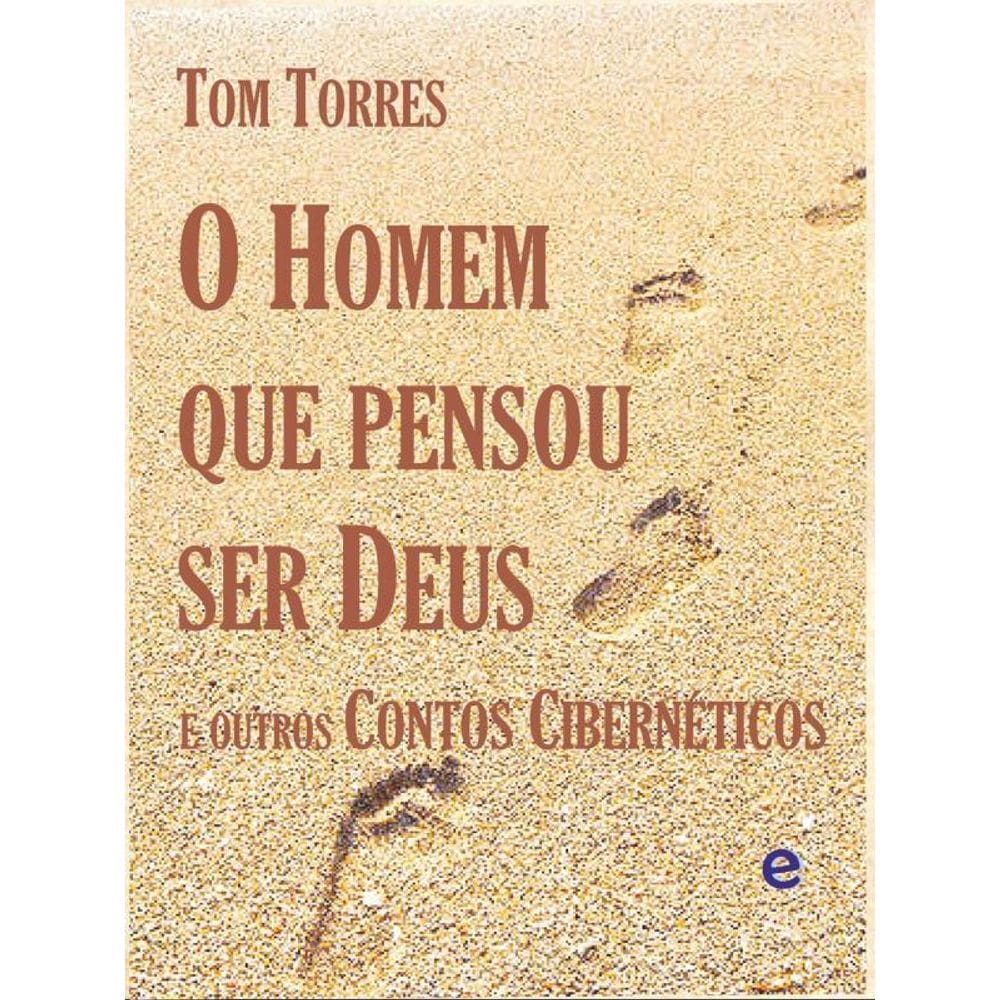 O Homem Que Pensou Ser Deus E Outros Contos Cibernéticos
