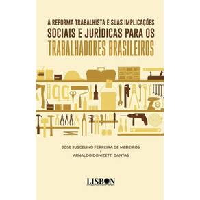 A Reforma Trabalhista E Suas Implicações Sociais E Jurídicas Para Os Trabalhadores Brasileiros