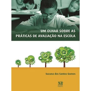 Um Olhar Sobre As Práticas De Avaliação Na Escola