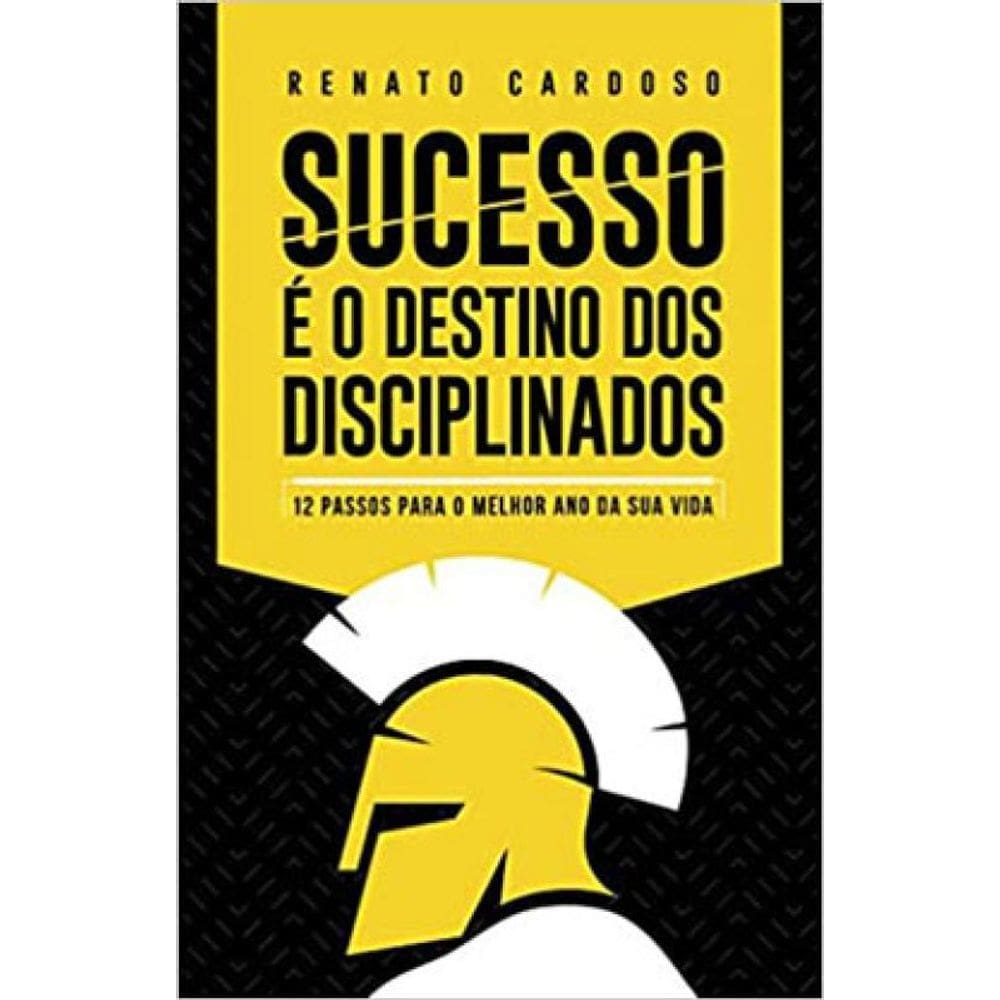 Sucesso É O Destino Dos Disciplinados