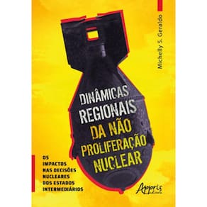Dinâmicas Regionais Da Nào Proliferação Nuclear Os Impactos Nas Decisões Nucleares Dos Estados Inter