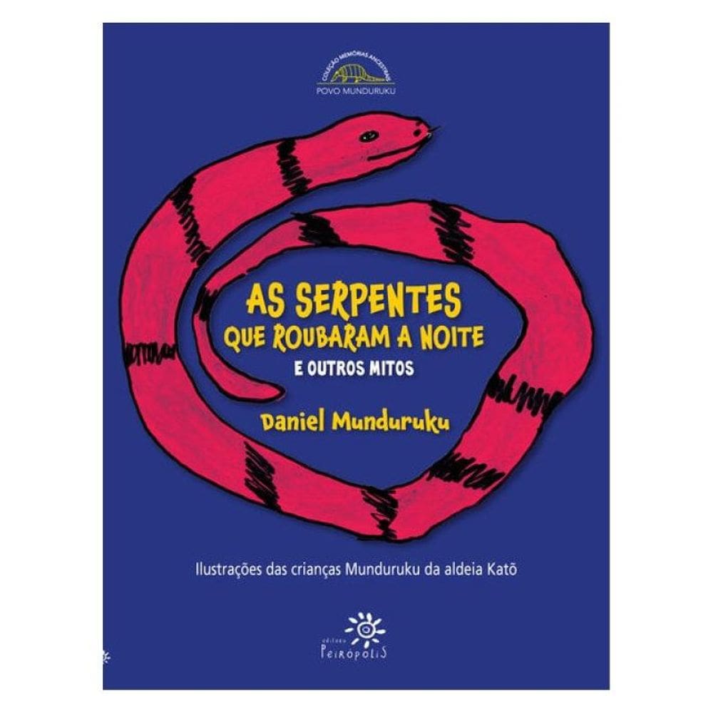 As Serpentes Que Roubaram A Noite E Outros Mitos