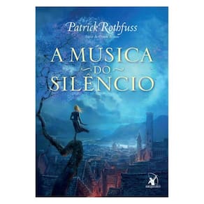 A Música Do Silêncio (A Crônica Do Matador Do Rei – Livro 3) - Vol. 3